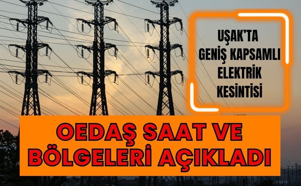 Uşak’ta Geniş Kapsamlı Elektrik Kesintisi: OEDAŞ Saat ve Bölgeleri Açıkladı