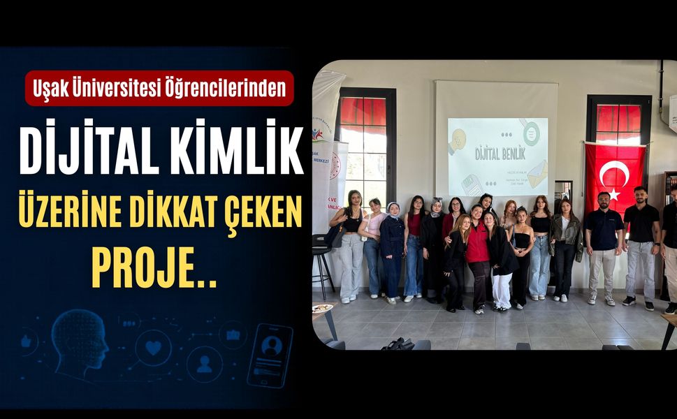 Uşak Üniversitesi Öğrencilerinden Dikkat Çeken Proje: “Dijital Benlik”