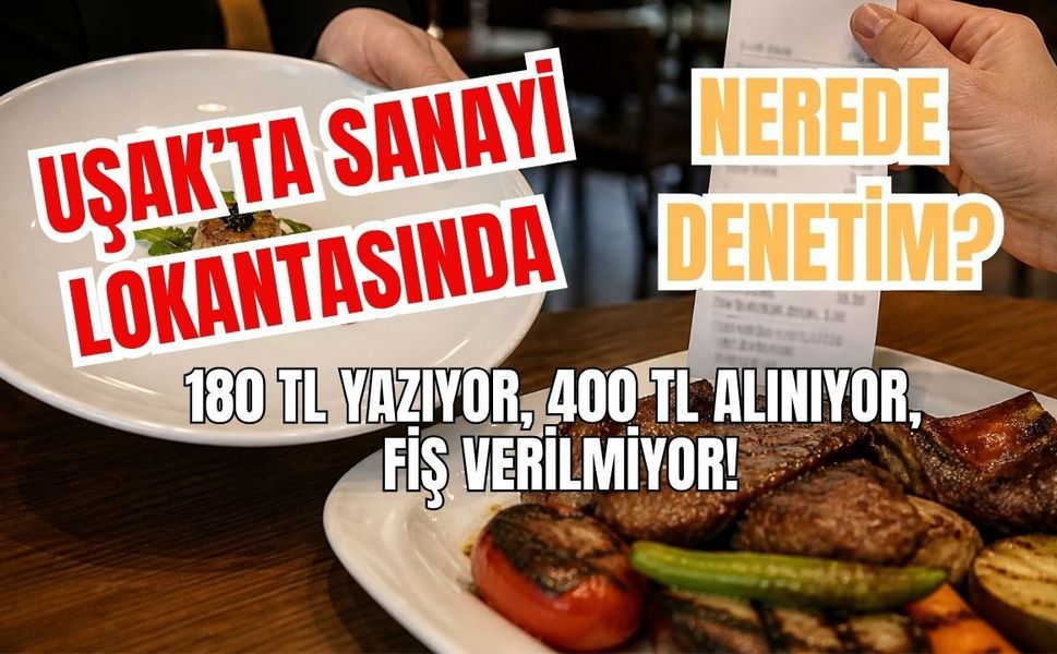 Uşak’ta Sanayi Lokantasında 180 TL Yazıyor, 400 TL Alınıyor, Fiş Verilmiyor!