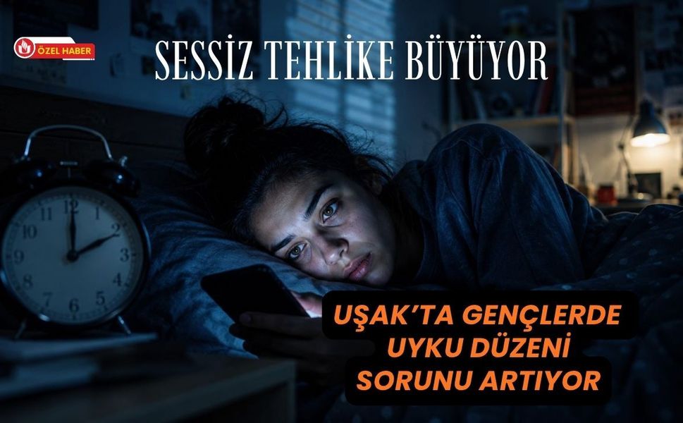 Sessiz Tehlike Büyüyor: Uşak’ta Gençlerde Uyku Düzeni Sorunu Artıyor