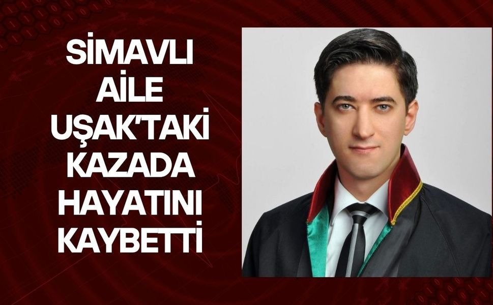 Simavlı Aile Uşak’taki Kazada Hayatını Kaybetti