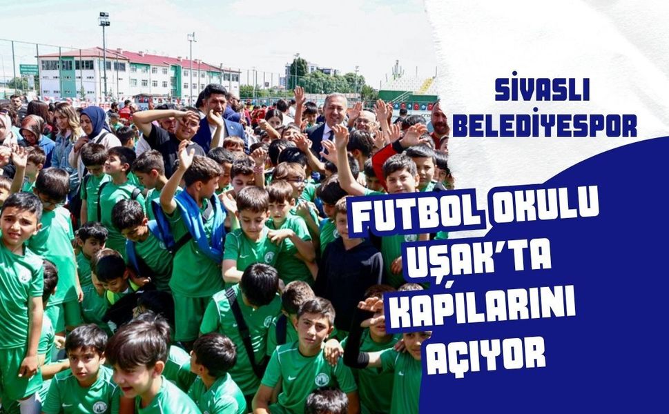 Sivaslı Belediyespor Futbol Okulu Uşak’ta Kapılarını Açıyor