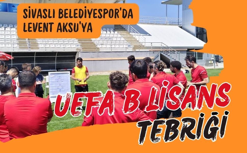 Sivaslı Belediyespor’da Levent Aksu’ya UEFA B Lisans Tebriği