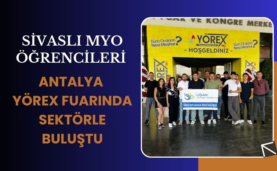 Sivaslı MYO Öğrencileri Antalya YÖREX Fuarında Sektörle Buluştu