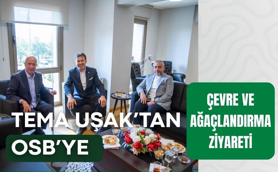 TEMA Uşak’tan OSB’ye Çevre ve Ağaçlandırma Ziyareti