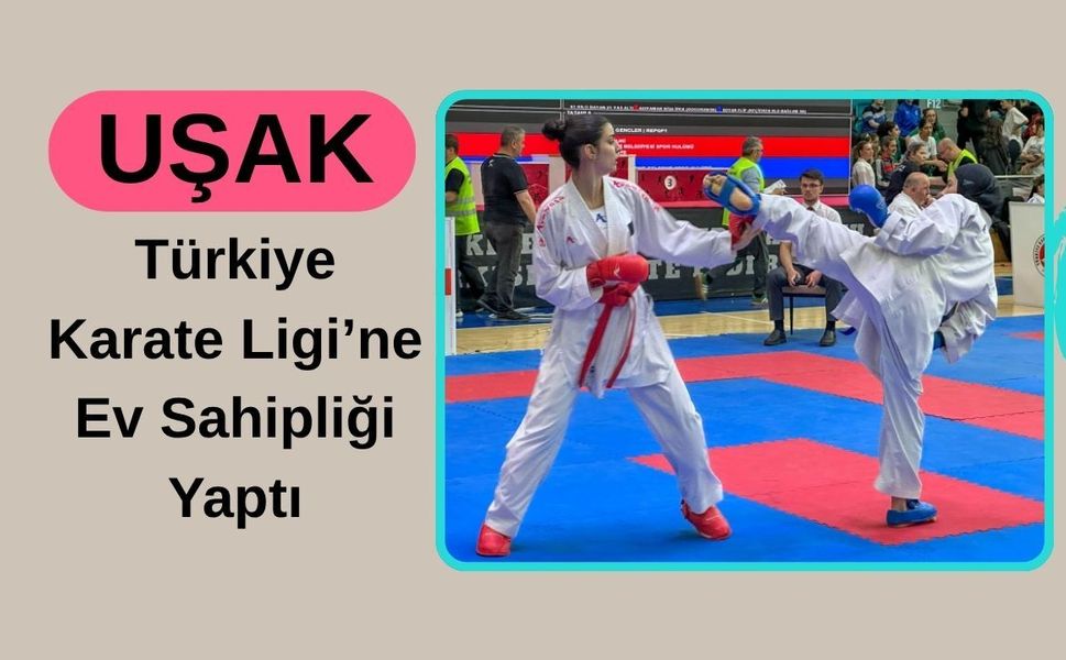Uşak, Türkiye Karate Ligi’ne Ev Sahipliği Yaptı