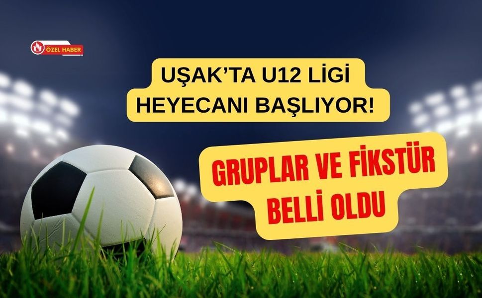 Uşak’ta U12 Ligi Heyecanı Başlıyor! Gruplar ve Fikstür Belli Oldu