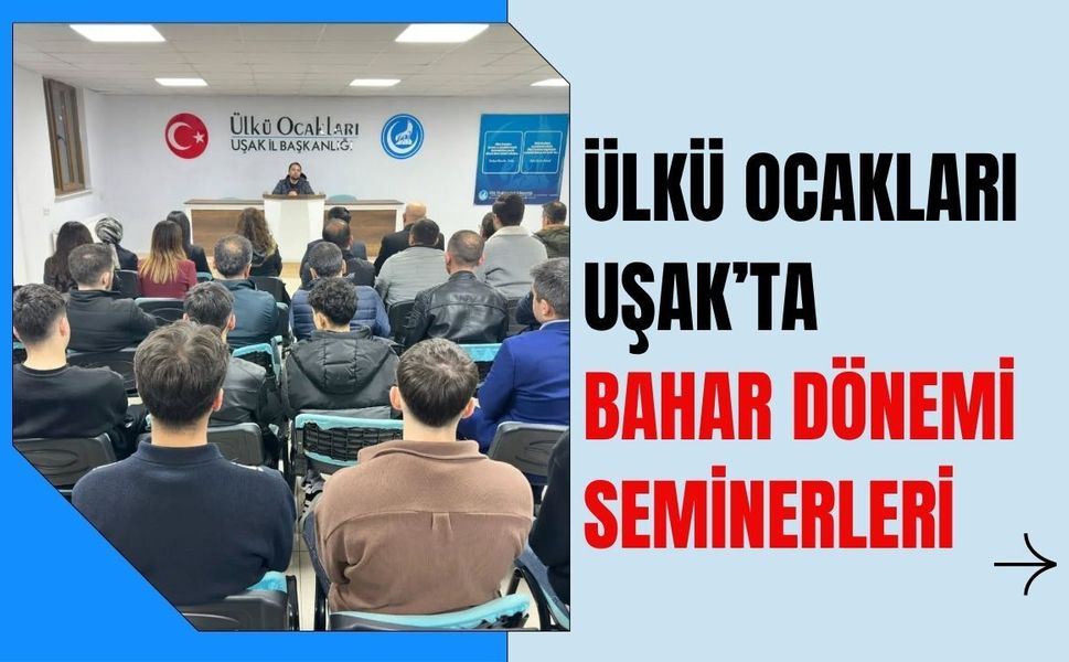 Ülkü Ocakları Uşak’ta Bahar Dönemi Seminerleri
