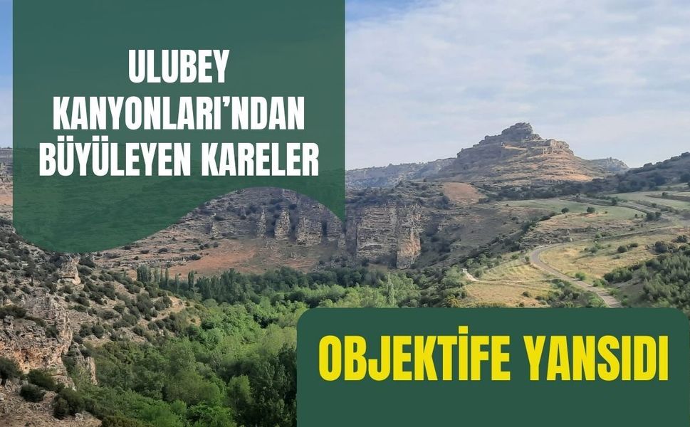 Ulubey Kanyonları’ndan Büyüleyen Kareler, Objektife Yansıdı