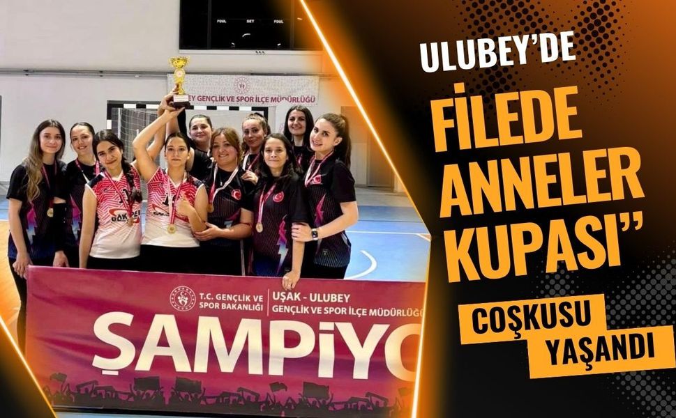 Ulubey’de “Filede Anneler Kupası” Coşkusu Yaşandı
