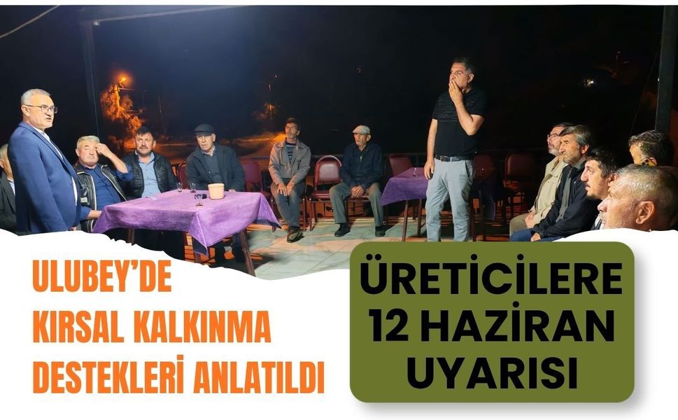 Ulubey’de Kırsal Kalkınma Destekleri Anlatıldı: Üreticilere 12 Haziran Uyarısı