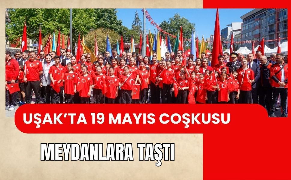 Uşak’ta 19 Mayıs Coşkusu Meydanlara Taştı