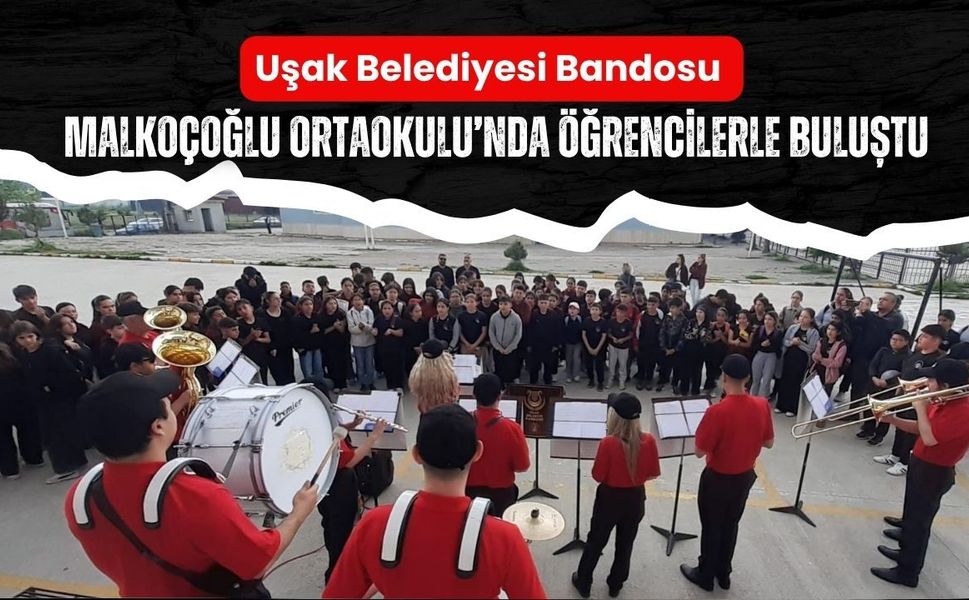 Uşak Belediyesi Bandosu Malkoçoğlu Ortaokulu’nda Öğrencilerle Buluştu