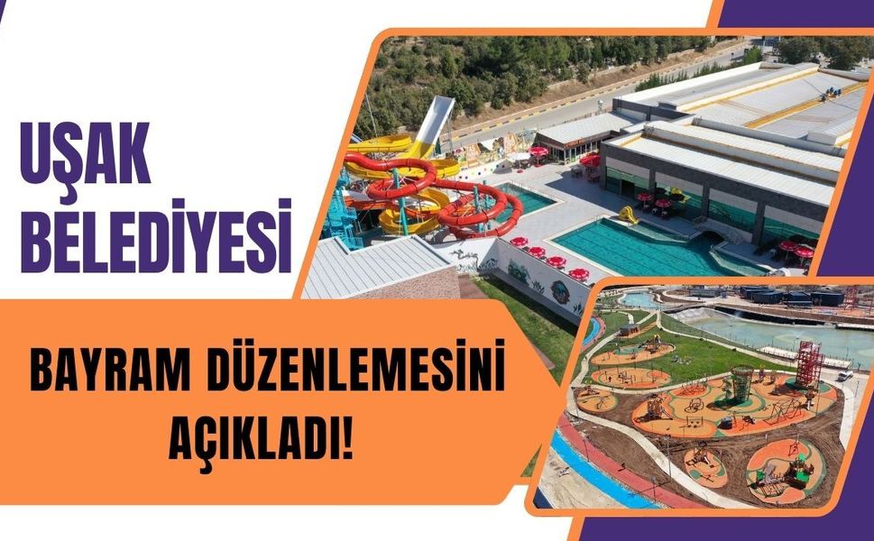Uşak Belediyesi Bayram Düzenlemesini Açıkladı!