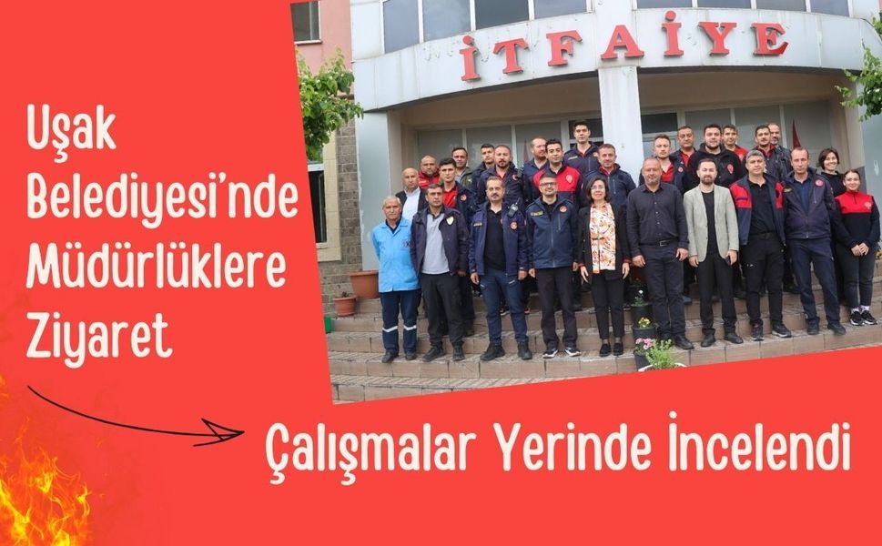 Uşak Belediyesi’nde Müdürlüklere Ziyaret, Çalışmalar Yerinde İncelendi