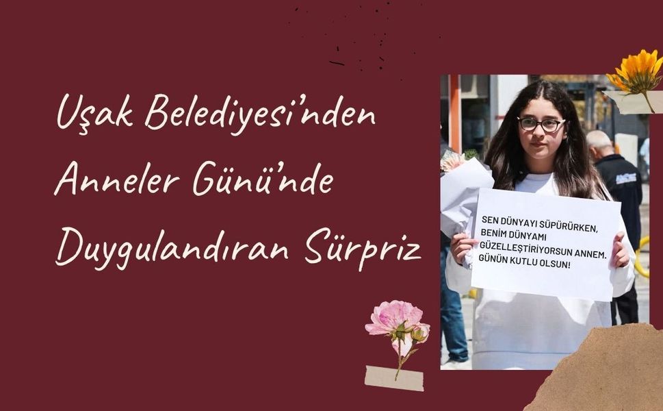 Uşak Belediyesi’nden Anneler Günü’nde Duygulandıran Sürpriz