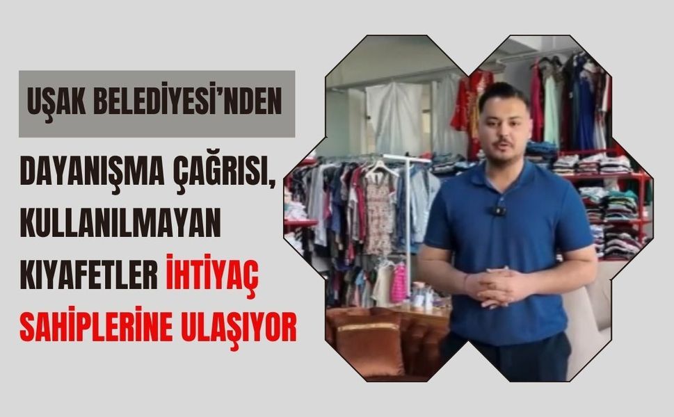 Uşak Belediyesi’nden Dayanışma Çağrısı, Kullanılmayan Kıyafetler İhtiyaç Sahiplerine Ulaşıyor