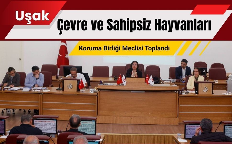 Uşak Çevre ve Sahipsiz Hayvanları Koruma Birliği Meclisi Toplandı