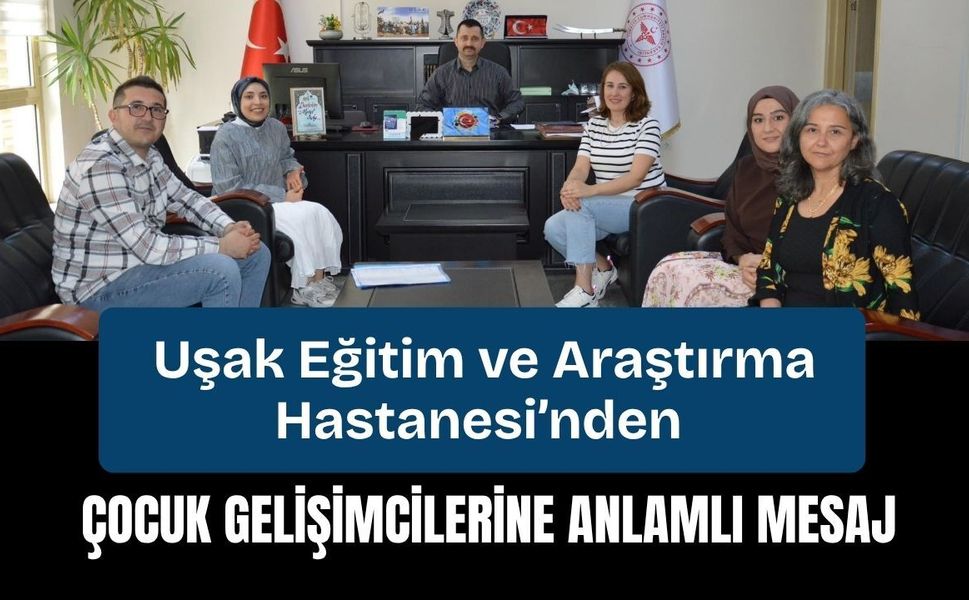 Uşak Eğitim ve Araştırma Hastanesi’nden Çocuk Gelişimcilerine Anlamlı Mesaj