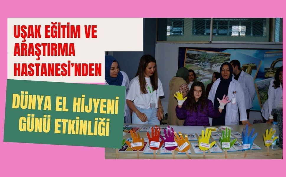 Uşak Eğitim ve Araştırma Hastanesi’nden Dünya El Hijyeni Günü Etkinliği