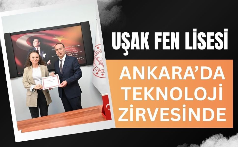 Uşak Fen Lisesi Ankara’da Teknoloji Zirvesinde: Gençler Bilişim Sahnesinde Yerini Aldı