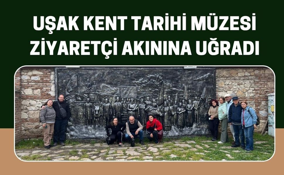 Uşak Kent Tarihi Müzesi Ziyaretçi Akınına Uğradı