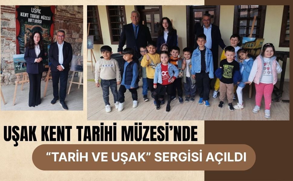 Uşak Kent Tarihi Müzesi’nde “Tarih ve Uşak” Sergisi Açıldı