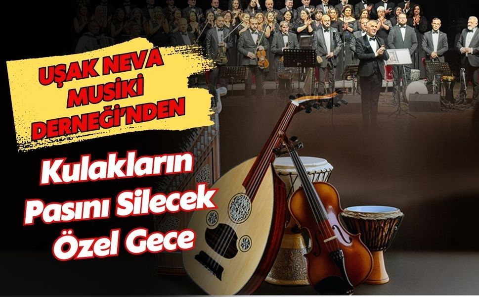 Uşak Neva Musiki Derneği’nden Kulakların Pasını Silecek Özel Gece