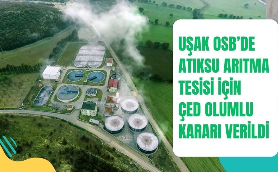 Uşak OSB’de Atıksu Arıtma Tesisi İçin ÇED Olumlu Kararı Verildi