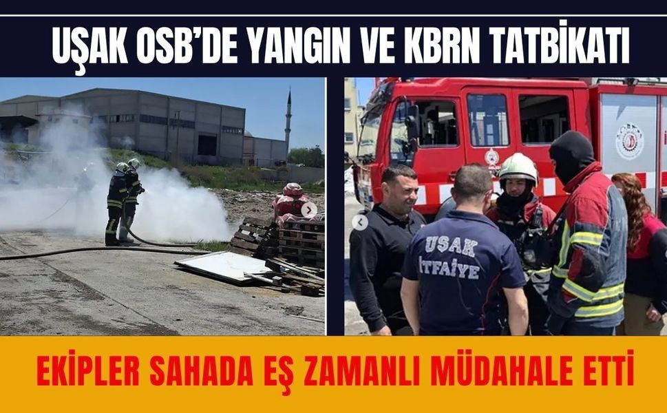 Uşak OSB’de yangın ve KBRN tatbikatı: Ekipler Sahada Eş Zamanlı Müdahale Etti