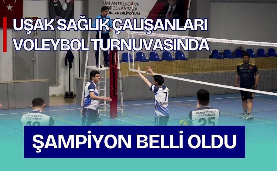 Uşak Sağlık Çalışanları Voleybol Turnuvasında Şampiyon Belli Oldu