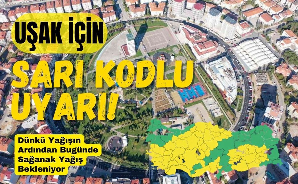 Uşak İçin Sarı Kodlu Uyarı: Sağanak Yeniden Güçleniyor