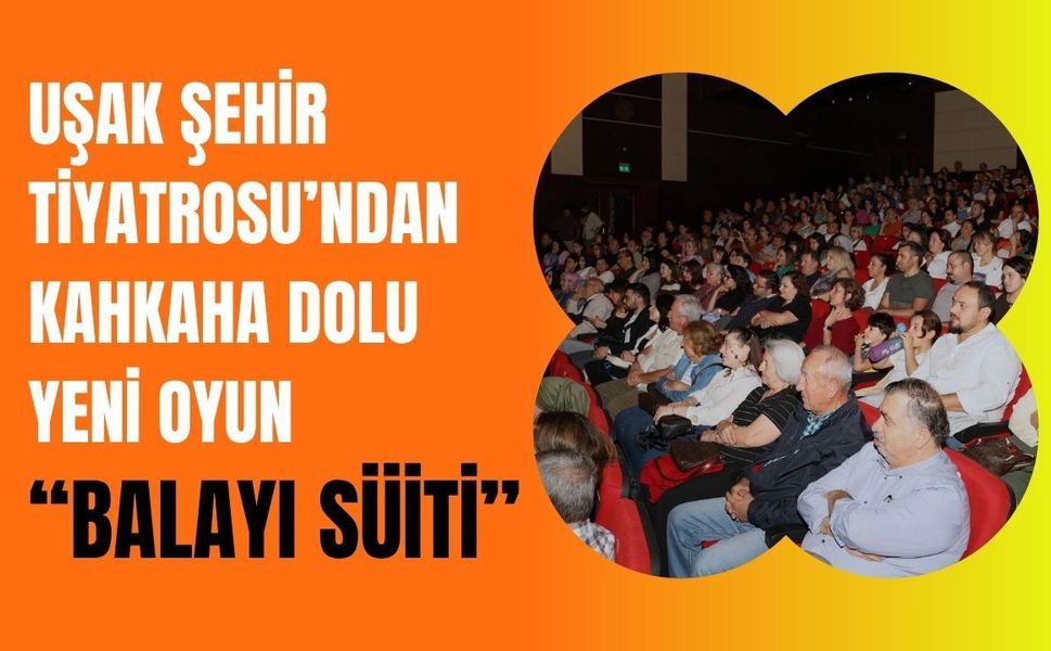 Uşak Şehir Tiyatrosu’ndan Kahkaha Dolu Yeni Oyun: “Balayı Süiti”