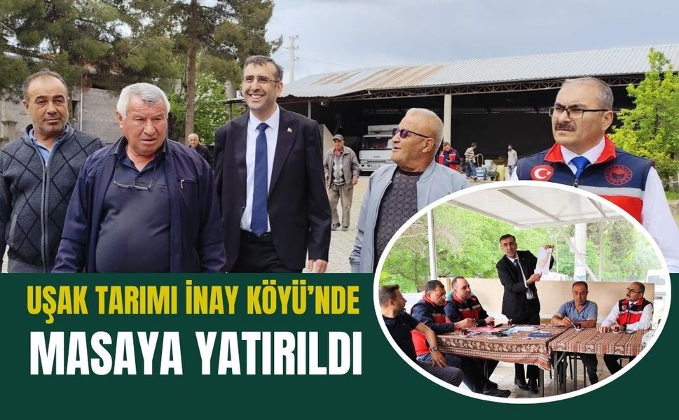 Uşak Tarımı İnay Köyü’nde Masaya Yatırıldı