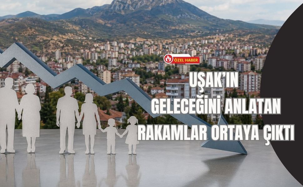 Uşak’ın Geleceğini Anlatan Rakamlar Ortaya Çıktı