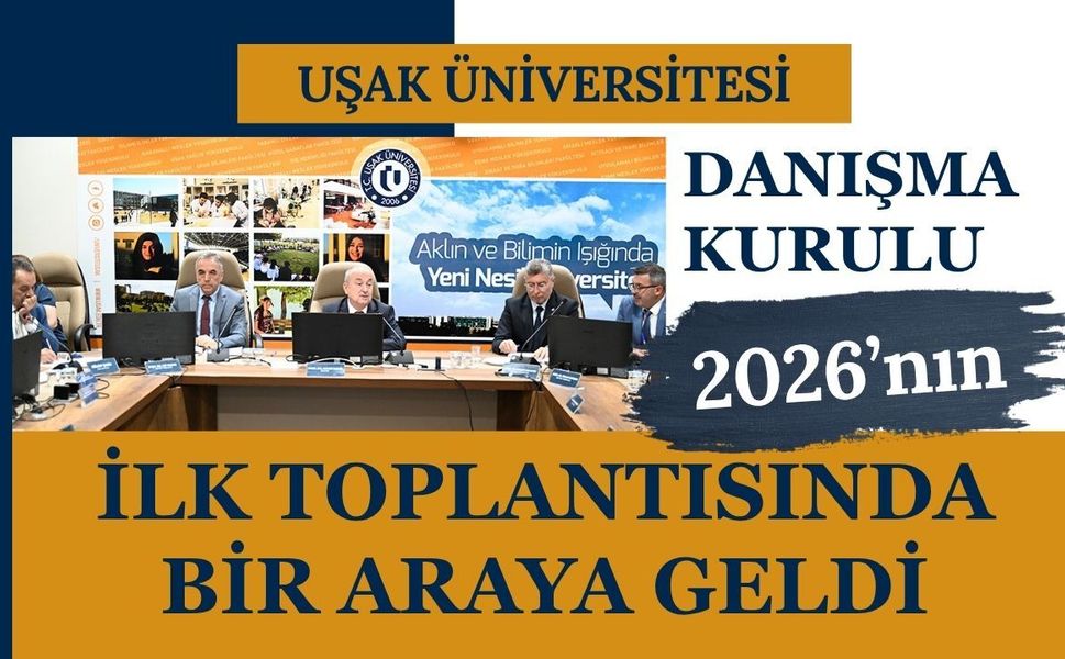Uşak Üniversitesi Danışma Kurulu 2026’nın İlk Toplantısında Bir Araya Geldi