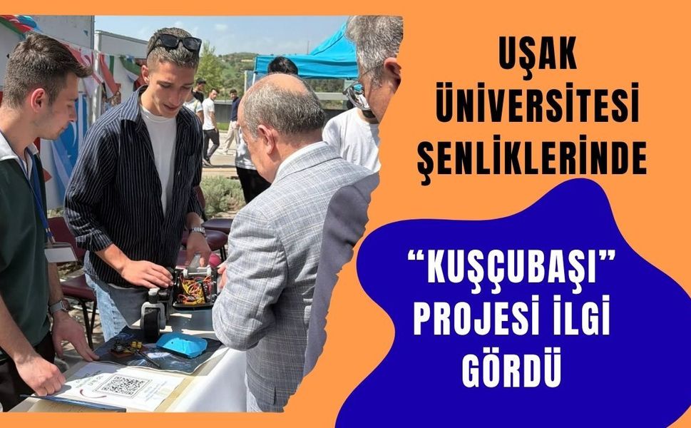 Uşak Üniversitesi Şenliklerinde “KUŞÇUBAŞI” Projesi İlgi Gördü