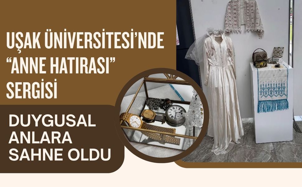 Uşak Üniversitesi’nde “Anne Hatırası” Sergisi Duygusal Anlara Sahne Oldu