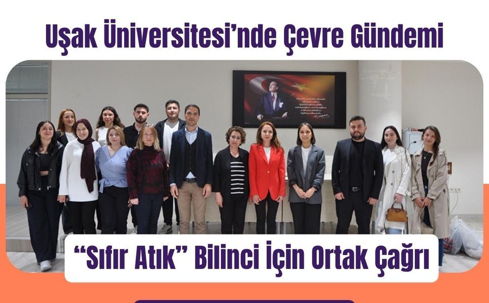 Uşak Üniversitesi’nde Çevre Gündemi: “Sıfır Atık” Bilinci İçin Ortak Çağrı