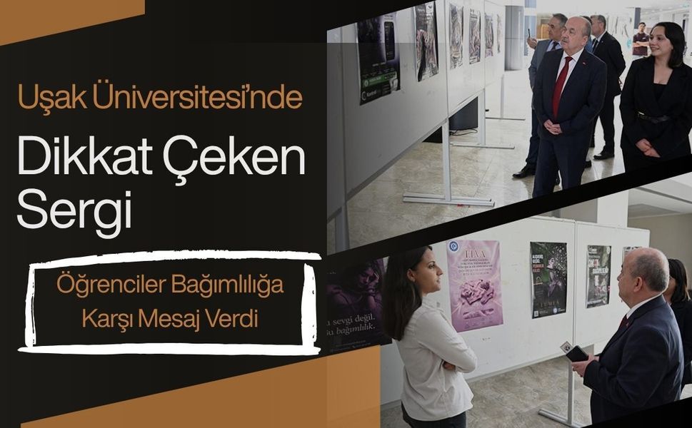 Uşak Üniversitesi’nde Dikkat Çeken Sergi, Öğrenciler Bağımlılığa Karşı Mesaj Verdi