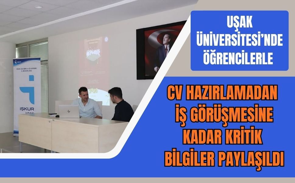 Uşak Üniversitesi’nde Öğrencilerle CV Hazırlamadan İş Görüşmesine Kadar Kritik Bilgiler Paylaşıldı