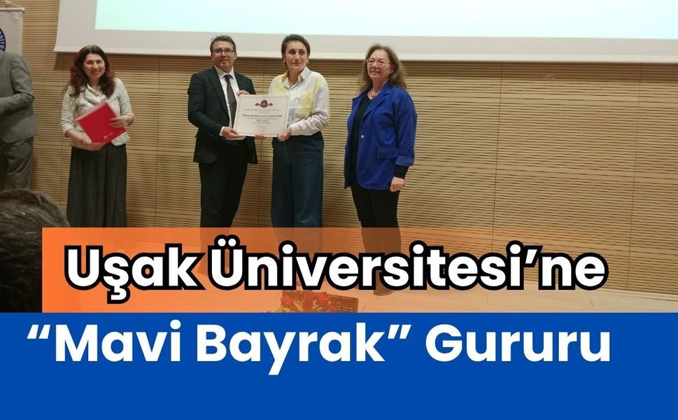 Uşak Üniversitesi’ne “Mavi Bayrak” Gururu: Erişilebilir Eğitim Çalışmaları Ödüllendirildi