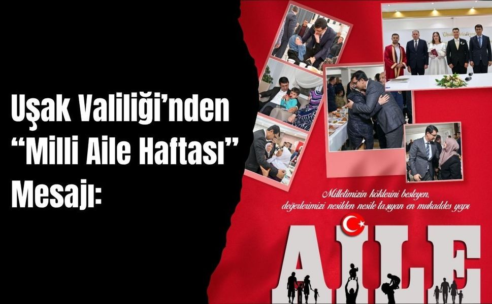 Uşak Valiliği’nden “Milli Aile Haftası” Mesajı: “Güçlü Aile, Güçlü Geleceğin Temelidir”
