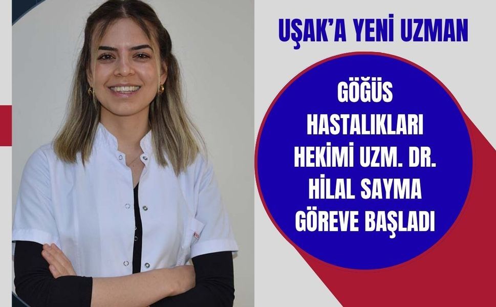 Uşak’a Yeni Uzman: Göğüs Hastalıkları Hekimi Uzm. Dr. Hilal Sayma Göreve Başladı