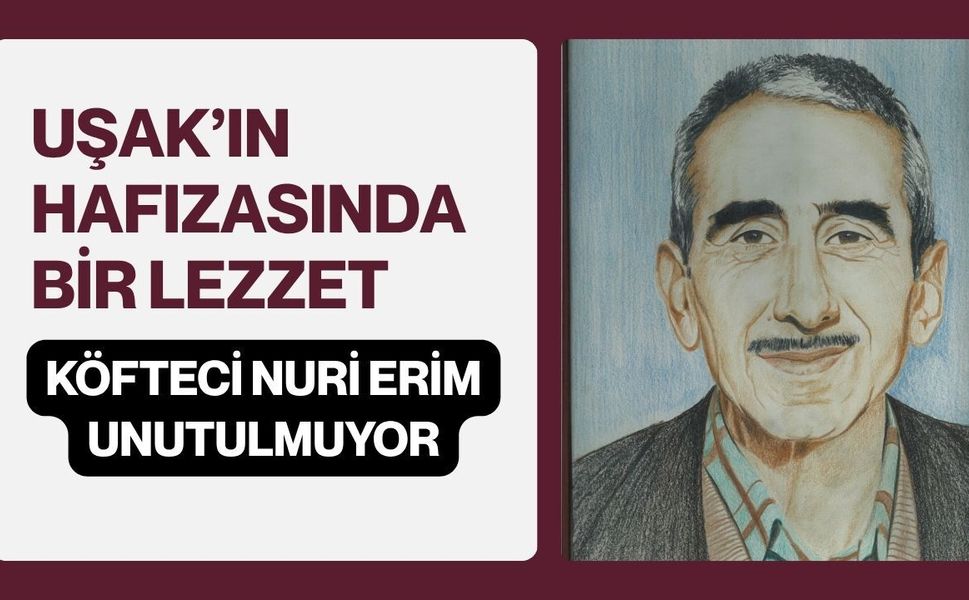 Uşak’ın Hafızasında bir Lezzet, Köfteci Nuri Erim Unutulmuyor