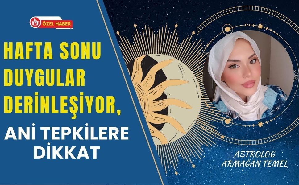 Uşaklı Astrolog Armağan Temel Uyardı: Hafta Sonu Duygular Derinleşiyor, Ani Tepkilere Dikkat