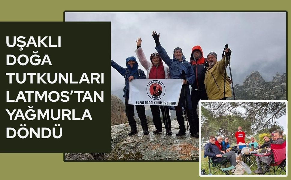 Uşaklı Doğa Tutkunları Latmos’tan Yağmurla Döndü