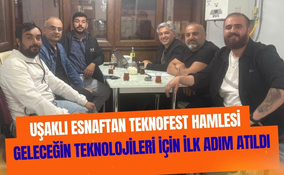 Uşaklı Esnaftan TEKNOFEST Hamlesi, Geleceğin Teknolojileri İçin İlk Adım Atıldı