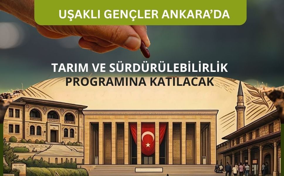 Uşaklı Gençler Ankara’da Tarım ve Sürdürülebilirlik Programına Katılacak