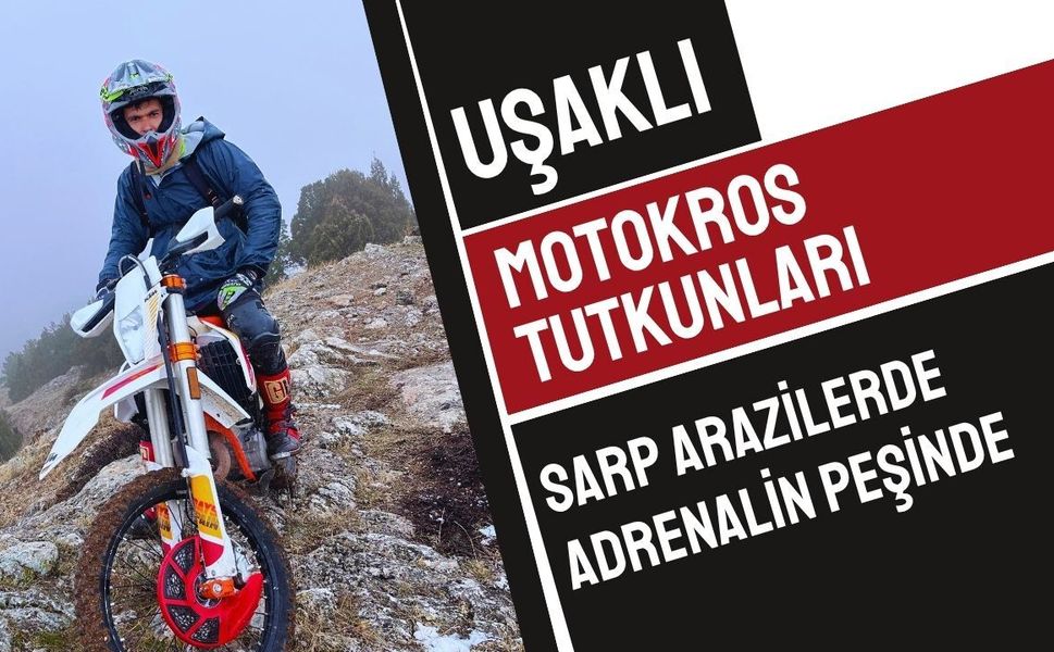Uşaklı Motokros Tutkunları Sarp Arazilerde Adrenalin Peşinde